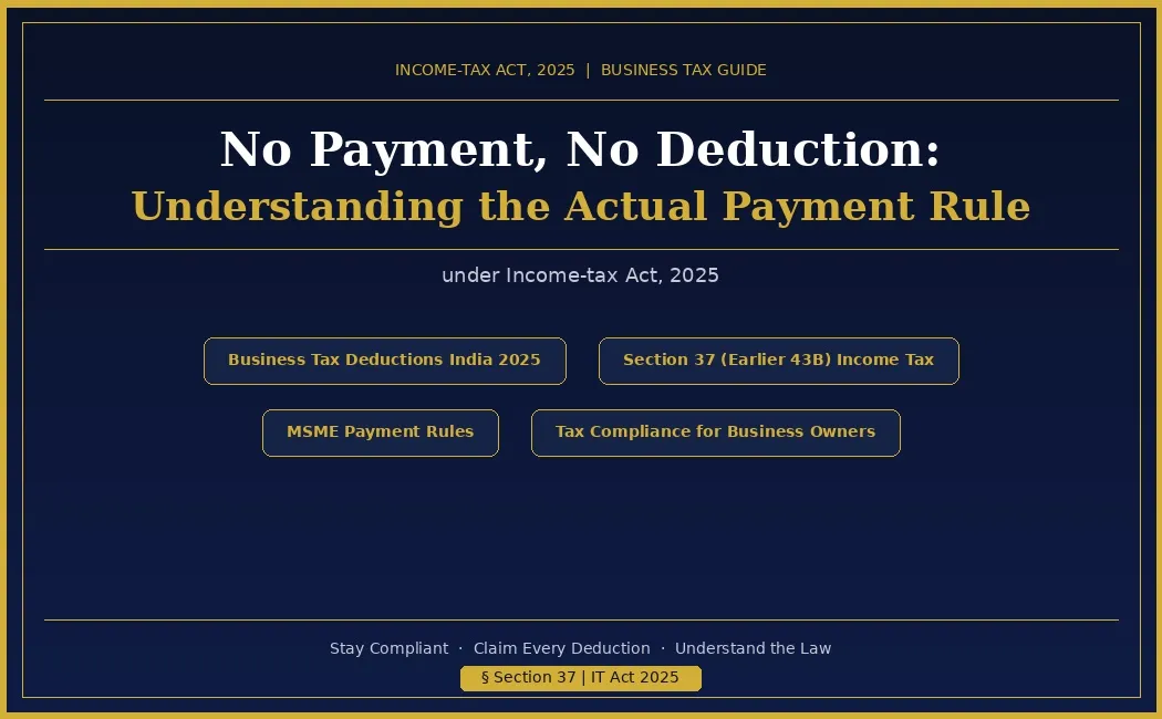 No Payment, No Deduction: Understanding the Actual Payment Rule under Income-tax Act, 2025     